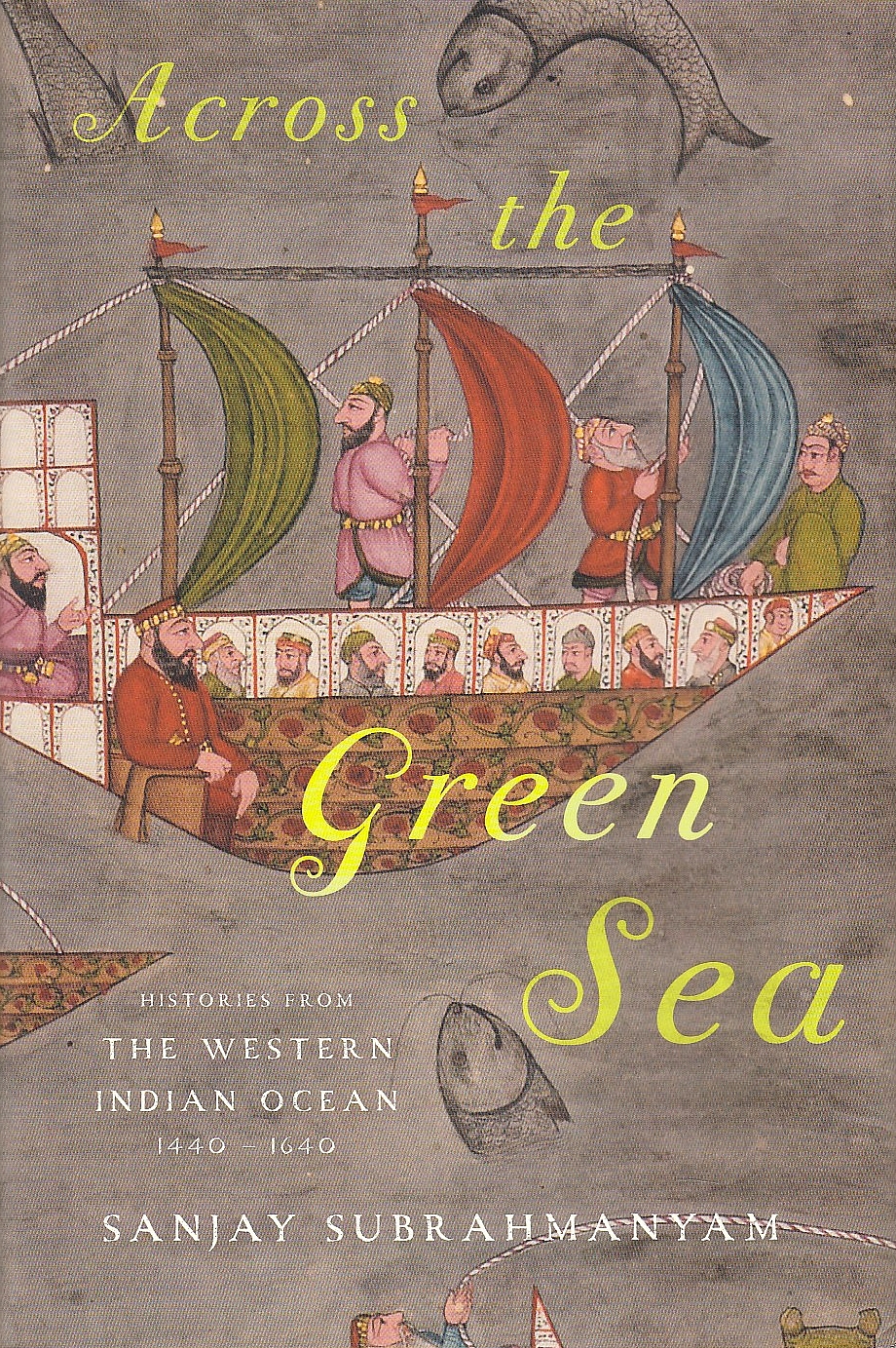 Across the Green Sea: histories from the Western Indian Ocean, 1440-1640.