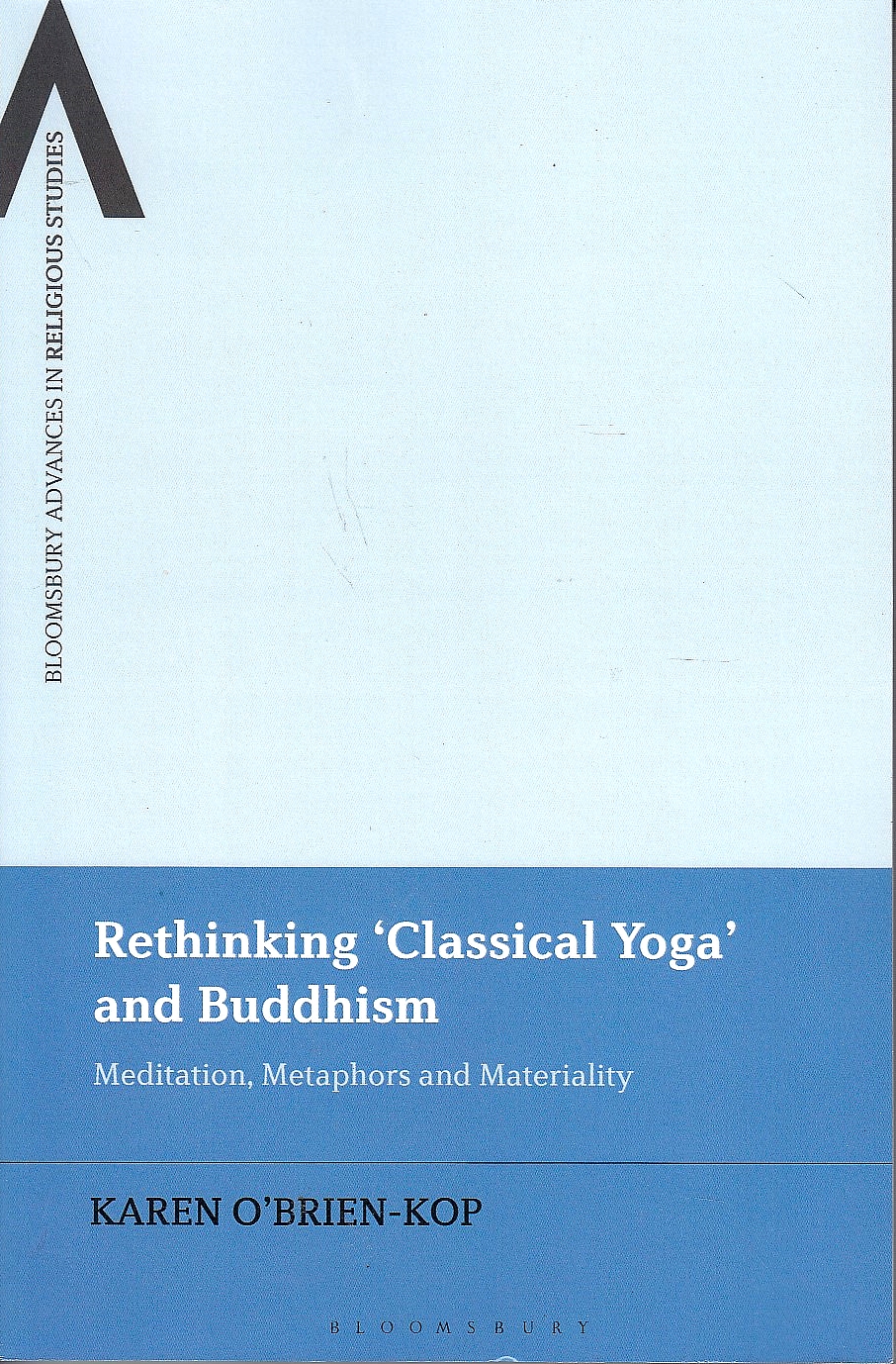 Rethinking 'Classical Yoga' and Buddhism: meditation, metaphors and materiality.