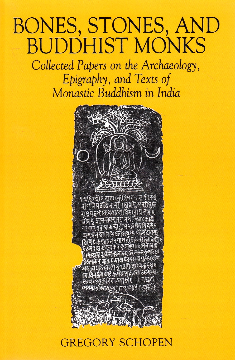 Bones, Stones, and Buddhist Monks : Collected Papers on the Archaeology, Epigraphy, and Texts of Monastic Buddhism in India.