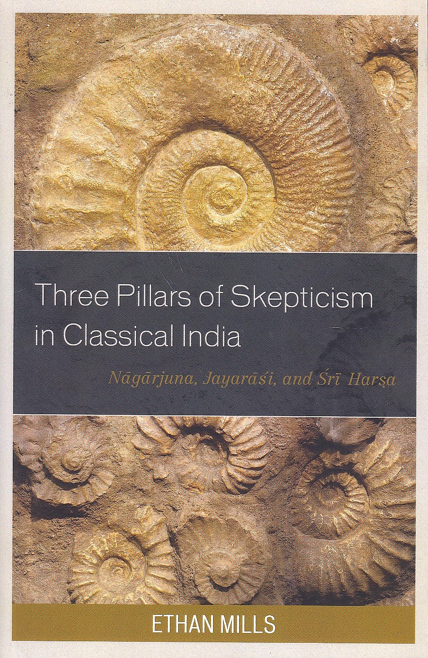 Three Pillars of Skepticism in Classical India: Nagarjuna, Jayarasi, and Sri Harsa.