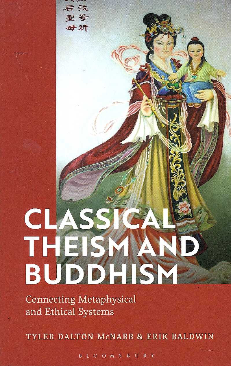 Classical Theism and Buddhism: connecting metaphysical and ethical systems.