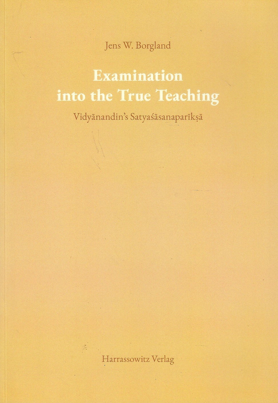 Examination into the True Teaching: Vidyanandin's Satyasasanapariksa.