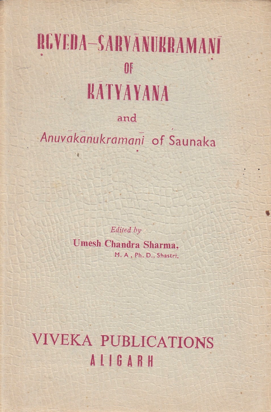 Rgveda-Sarvanukramani of Katyayana and Anuvakanukramani of Saunaka. Rgveda-Sarvanukramani of Katyayana and Anuvakanukramani of Saunaka.