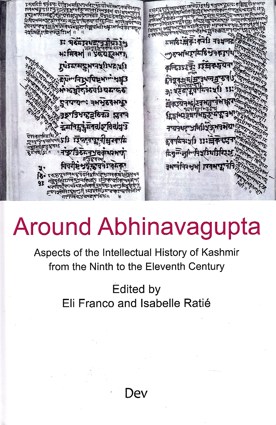 Around Abhinavagupta: aspects of the intellectual history of Kashmir from theninth to the eleventh century.