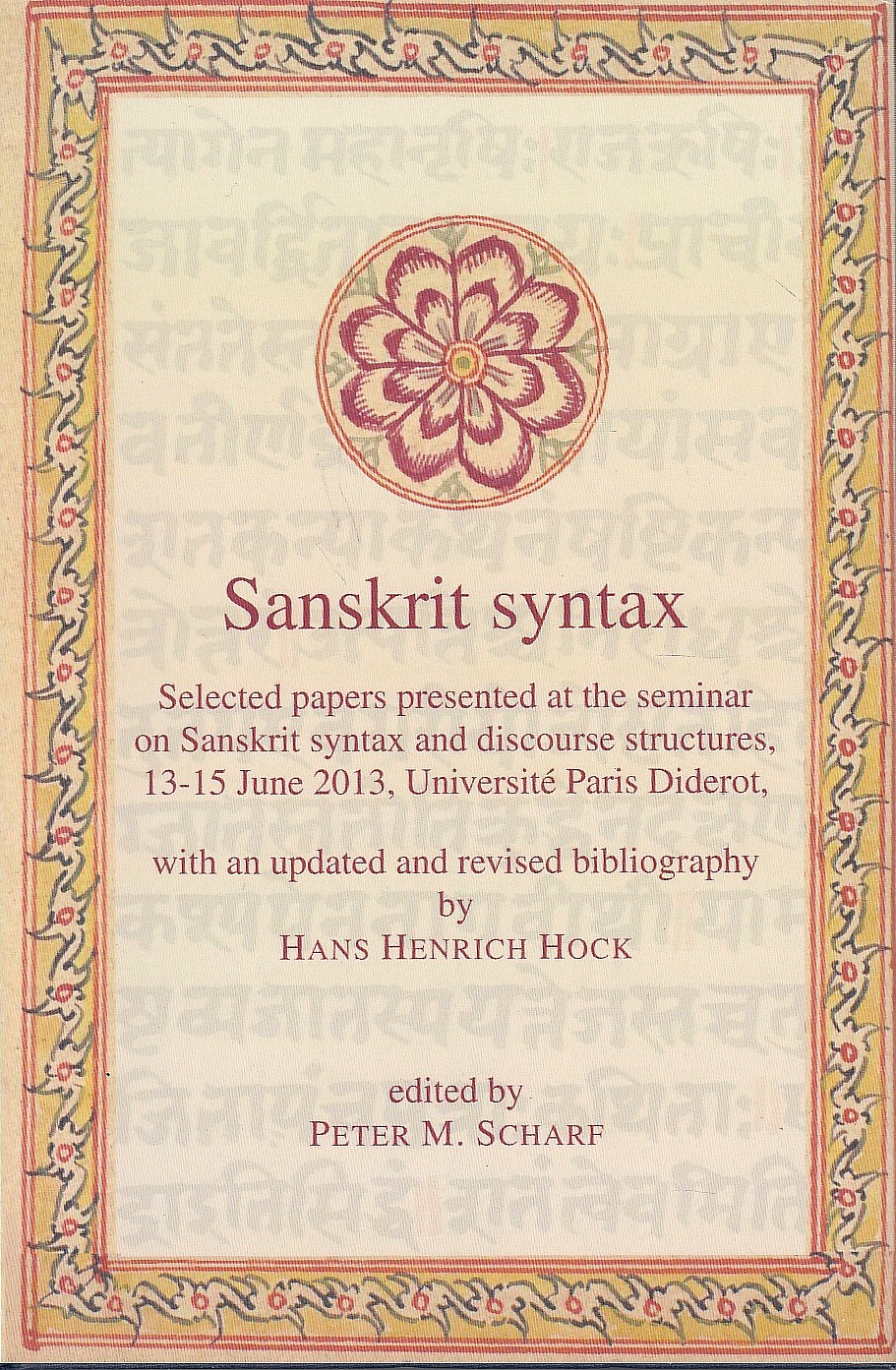 Sanskrit Syntax: selected papers presented at the seminar on Sanskrit syntax and discourse structures, 13-15 June 2013, Université Paris Diderot,