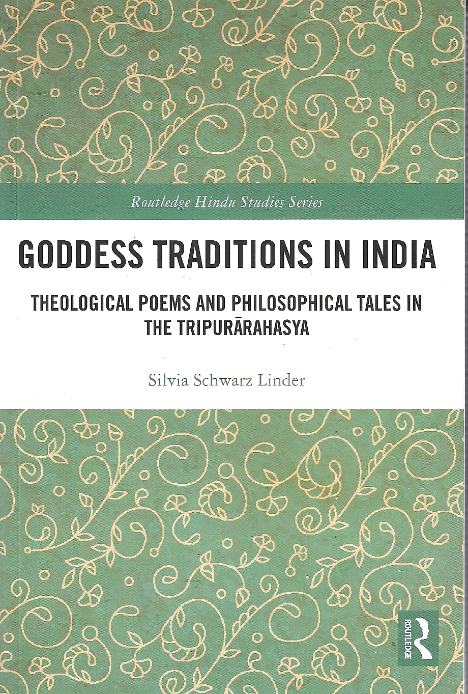 Goddess Traditions in India: theological poems and philosophical tales in the Tripurarahasya. Goddess Traditions in India: theological poems and philosophical tales in the Tripurarahasya.