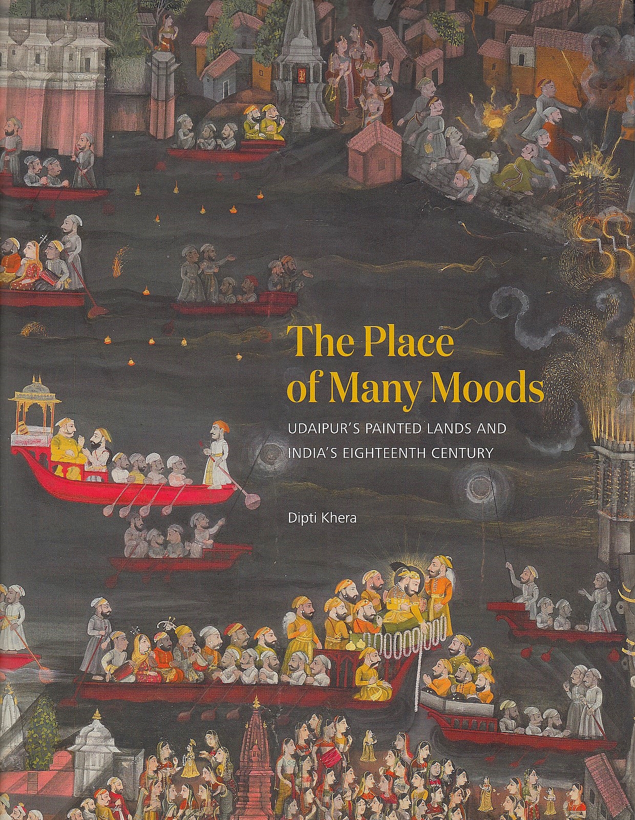 The Place of Many Moods Udaipur's Painted Lands and India's Eighteenth Century.