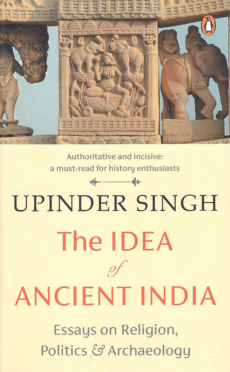 The Idea of Ancient India : essays on religion, politics, and archaeology.