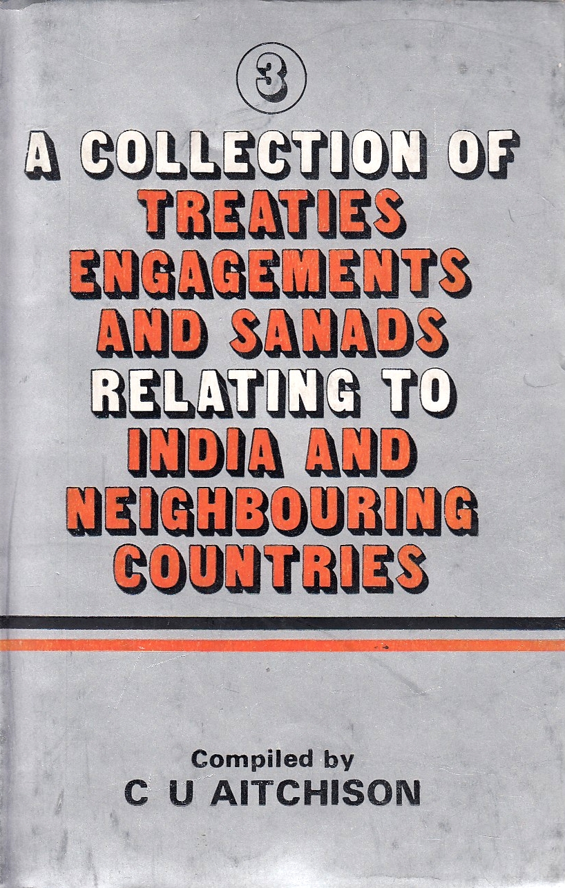 A Collection of Treaties, Engagements, and Sanads relating to India and neighbouring countries.