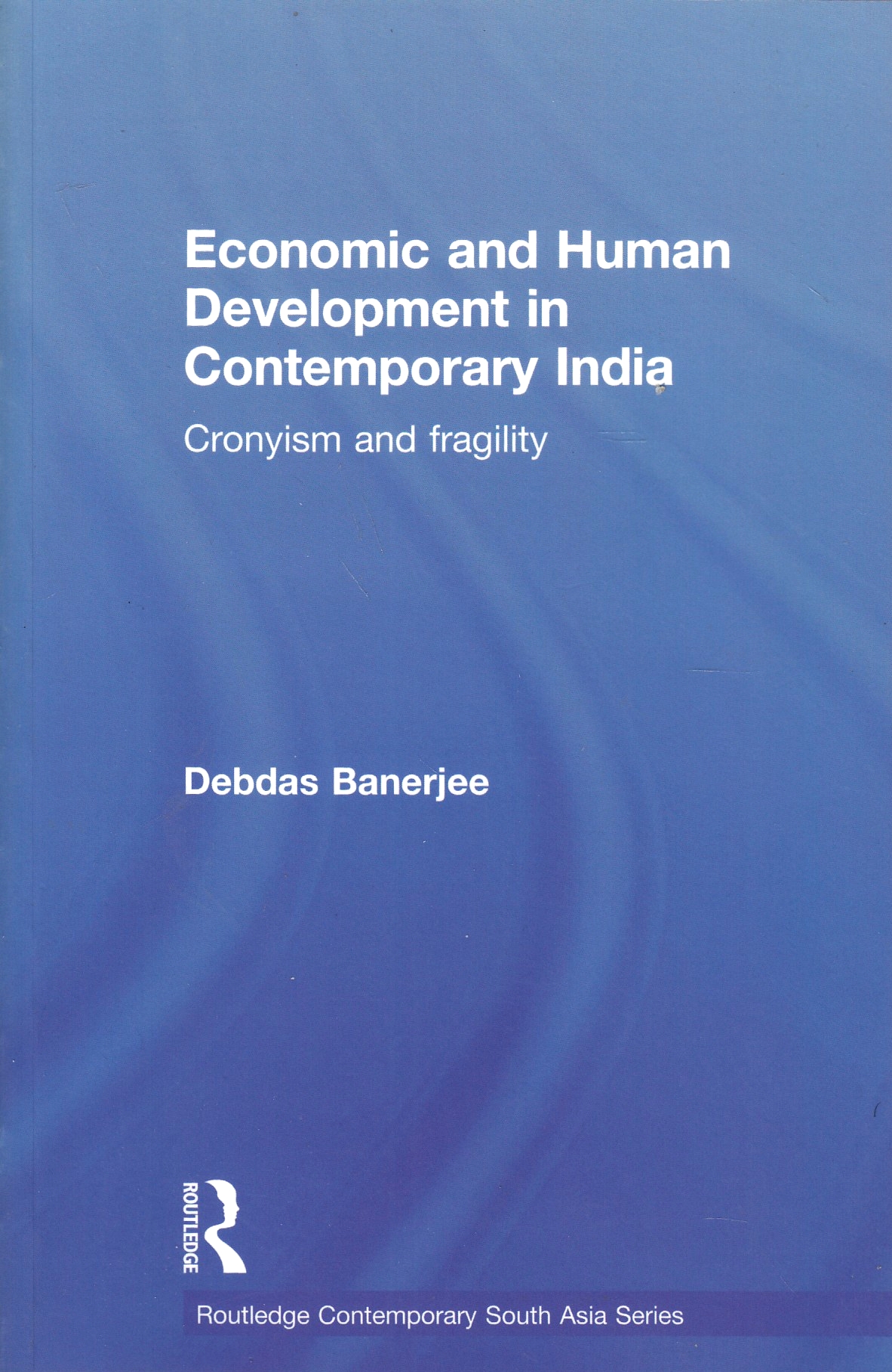 Economic and Human Development in Contemporary India: cronyism and fragility. Economic and Human Development in Contemporary India: cronyism and fragility.