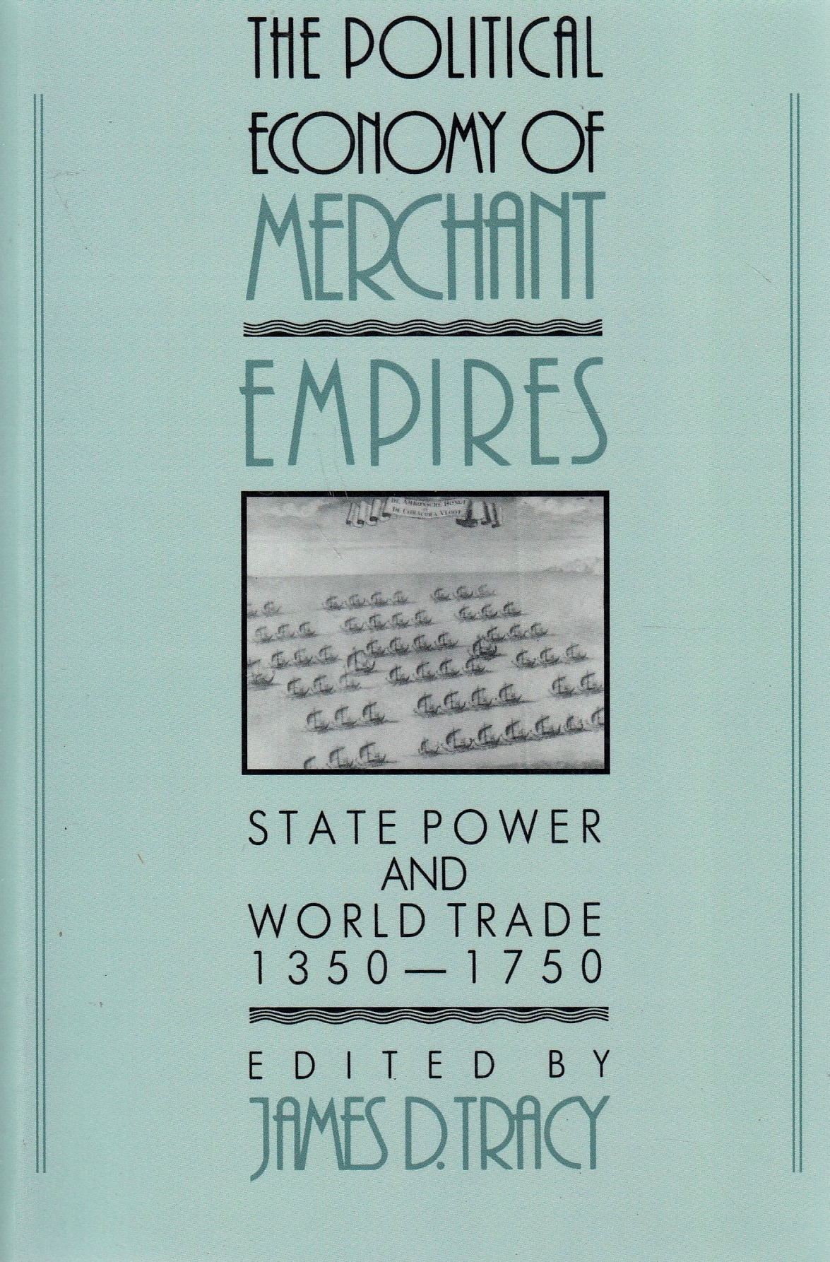 The Political Economy of Merchant Empires: State Power and World Trade 1350-1750.  The Political Economy of Merchant Empires: State Power and World Trade 1350-1750.