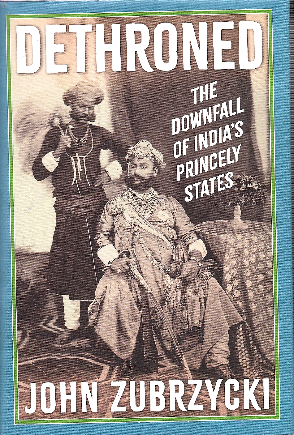 Dethroned: the downfall of India's princely states.