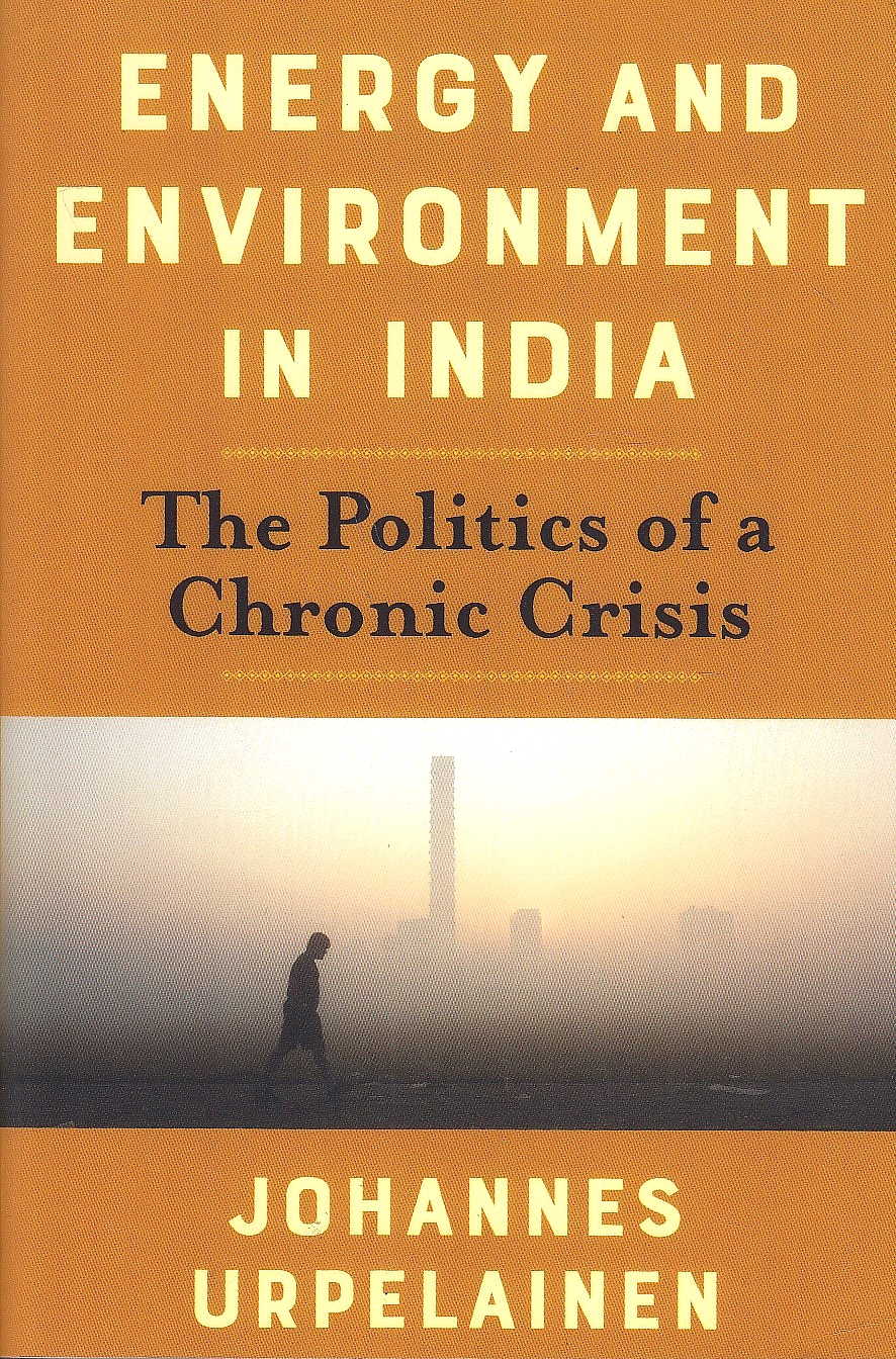 Energy and Environment in India: the Politics of a chronic crisis.