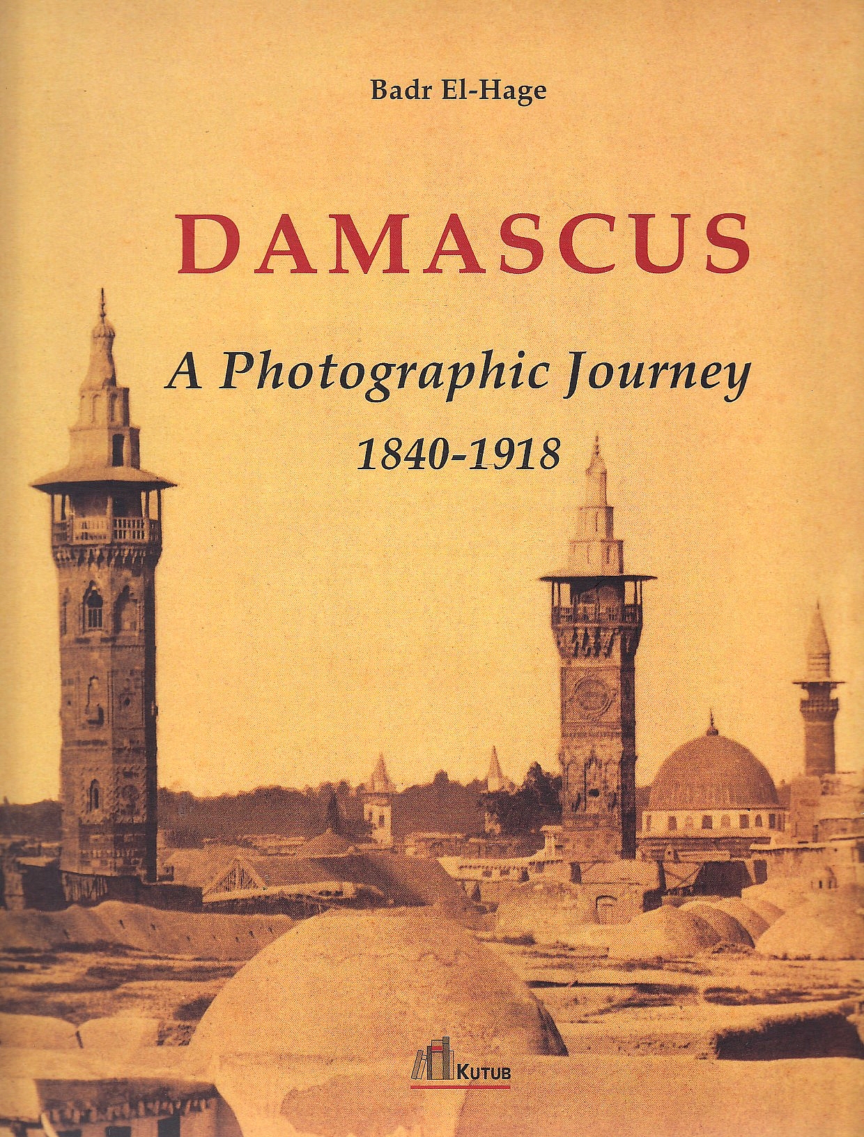 Damascus: A photographic journey 1840-1918.