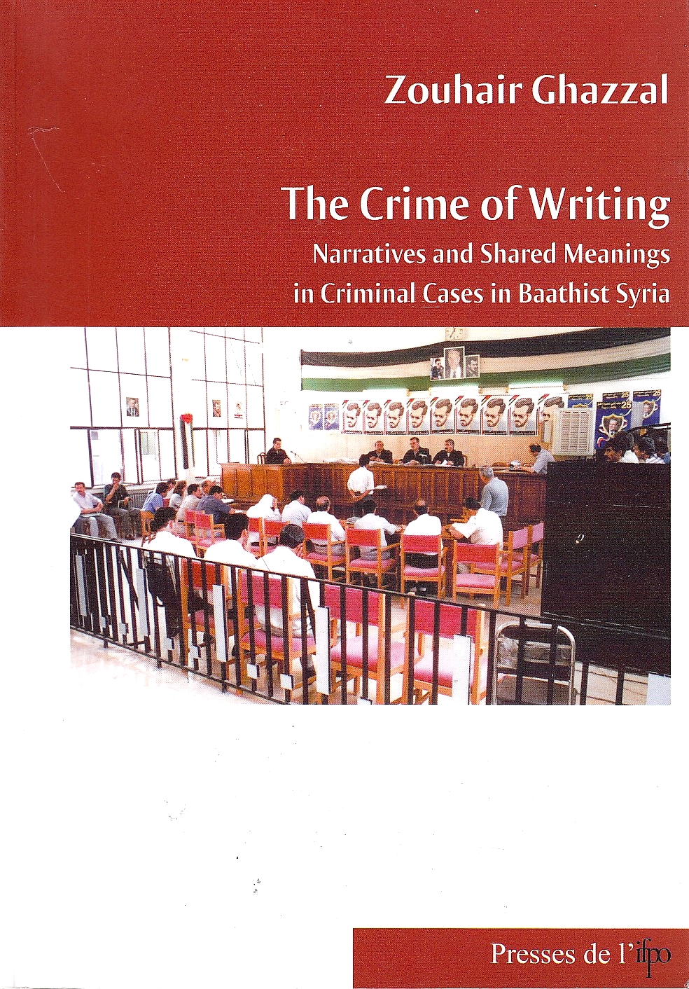 The Crime of Writing: narratives and shared meanings in criminal cases in Baathist Syria.