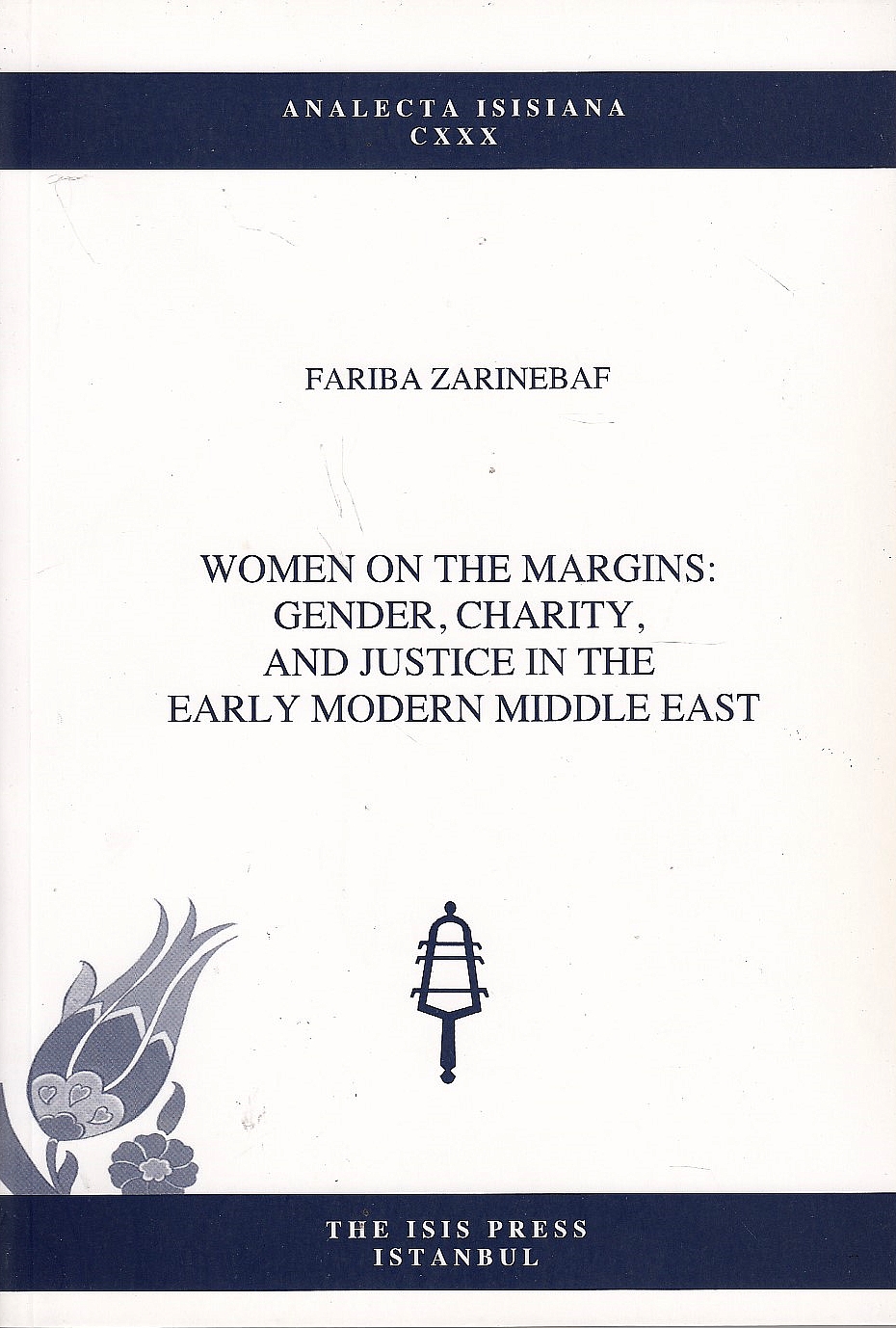 Women on the Margins: gender, charity, and justice in the early Modern Middle East.