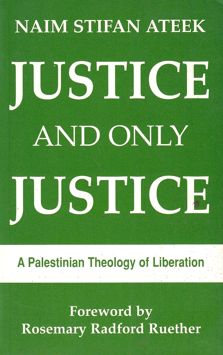 Justice and Only Justice: a Palestinian theology of liberation.