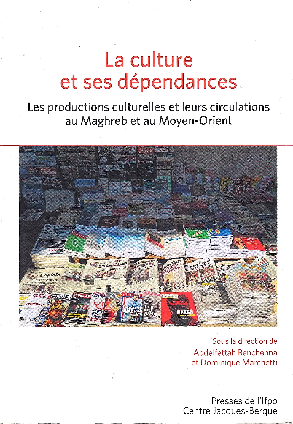 La Culture et ses Dependances: les Productions culturelles et leurs circulations au Maghreb et au Moyen-Orient.