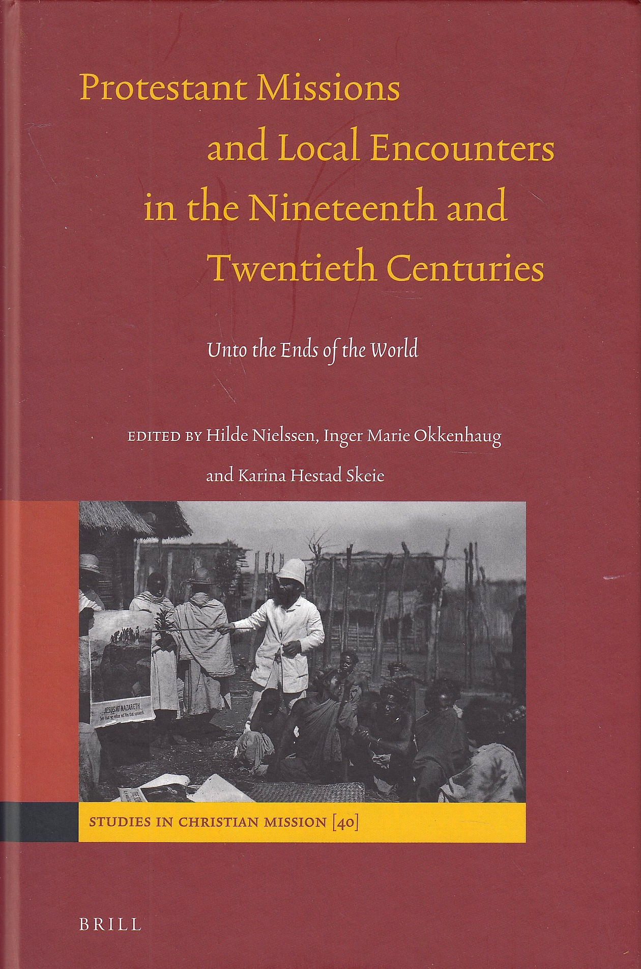 Protestant Missions and Local Encounters in the Nineteenth and Twentieth Centuries: Unto the Ends of the World. Protestant Missions and Local Encounters in the Nineteenth and Twentieth Centuries: Unto the Ends of the World.