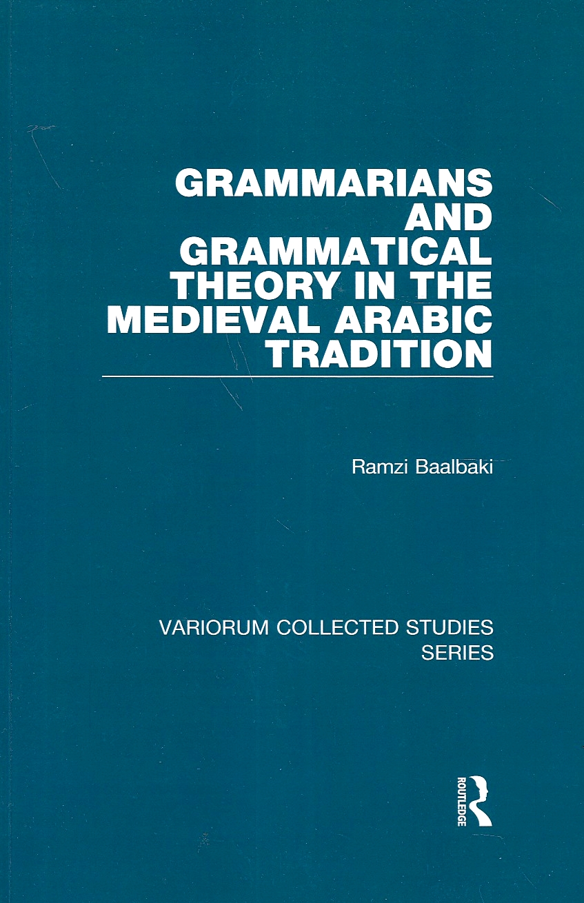 Grammarians and Grammatical Theory in the Medieval Arabic Tradition.