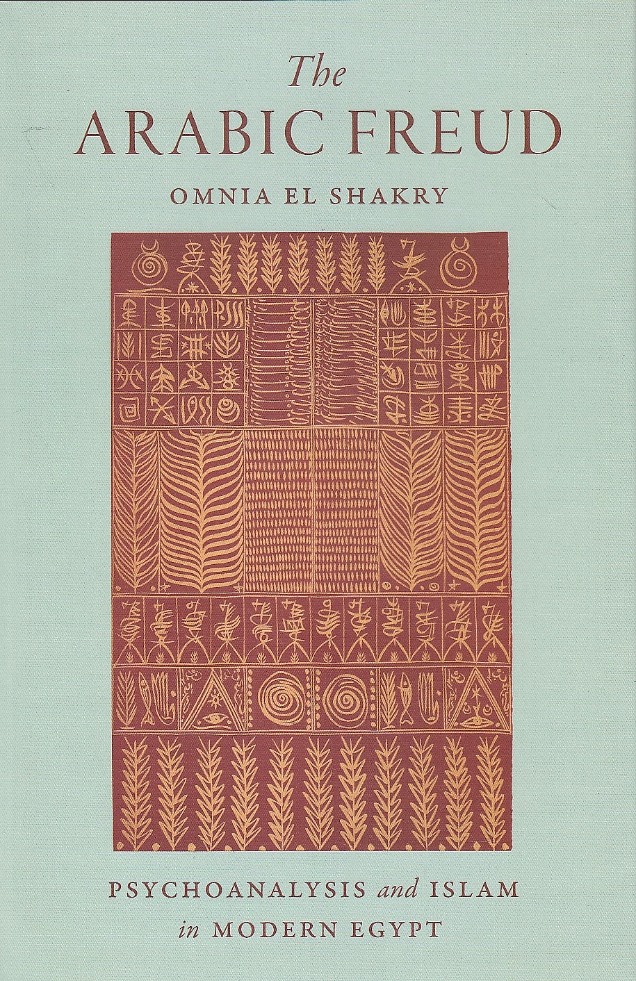 The Arabic Freud: psychoanalysis and Islam in modern Egypt.