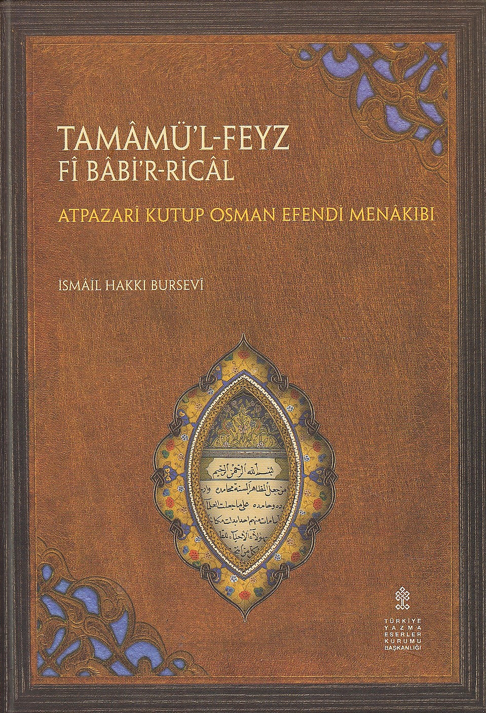 Tamamü'l-Feyz fi Babi'r-Rical: Tamam al-fayz fi Bab al-Ridjal: Atpazari Kutup Osman Efendi Menakib.i (inceleme -  çeviri - tipkibasim).