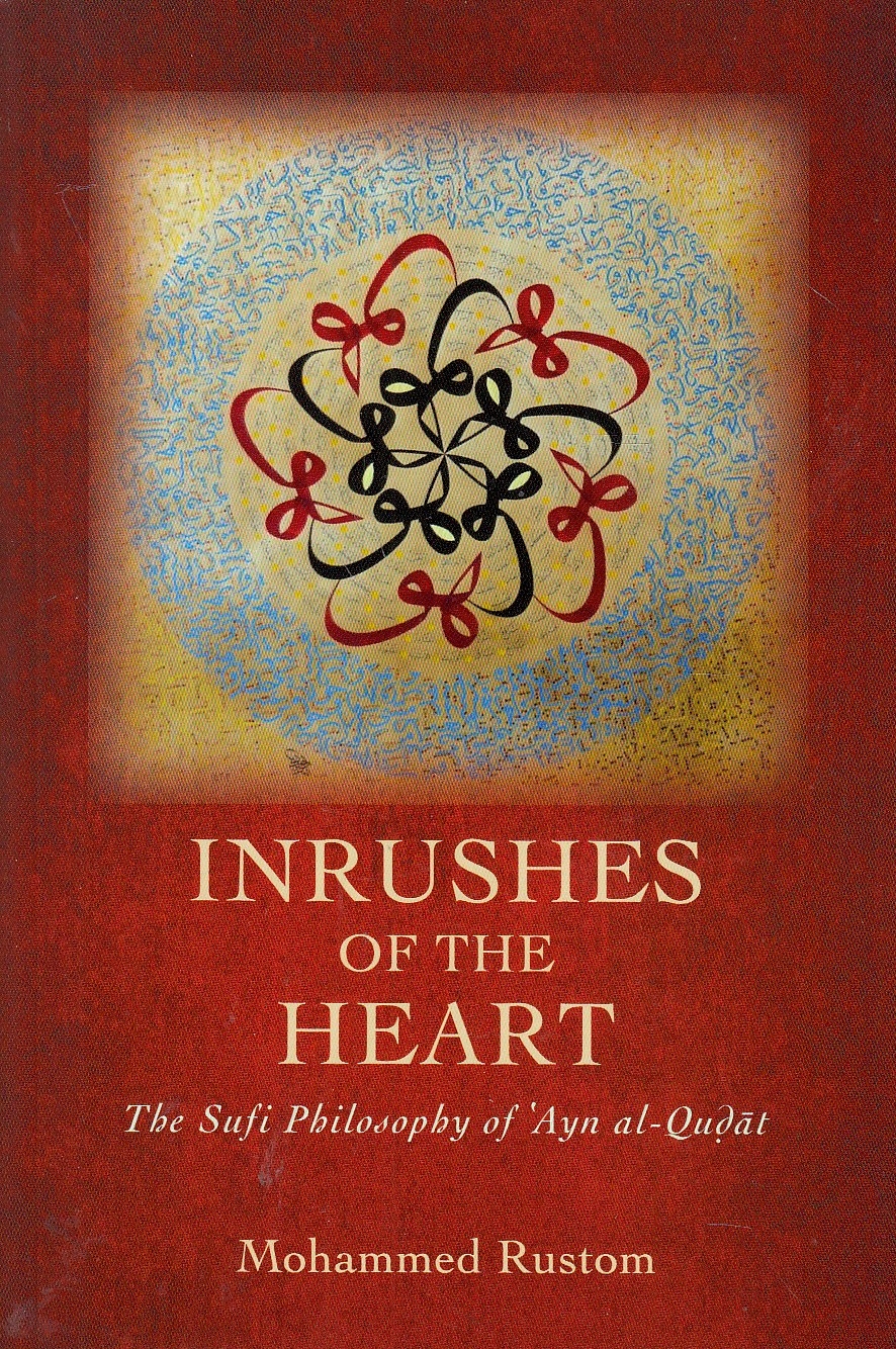 Inrushes of the Heart : the Sufi philosophy of ʻAyn Al-Quḍat