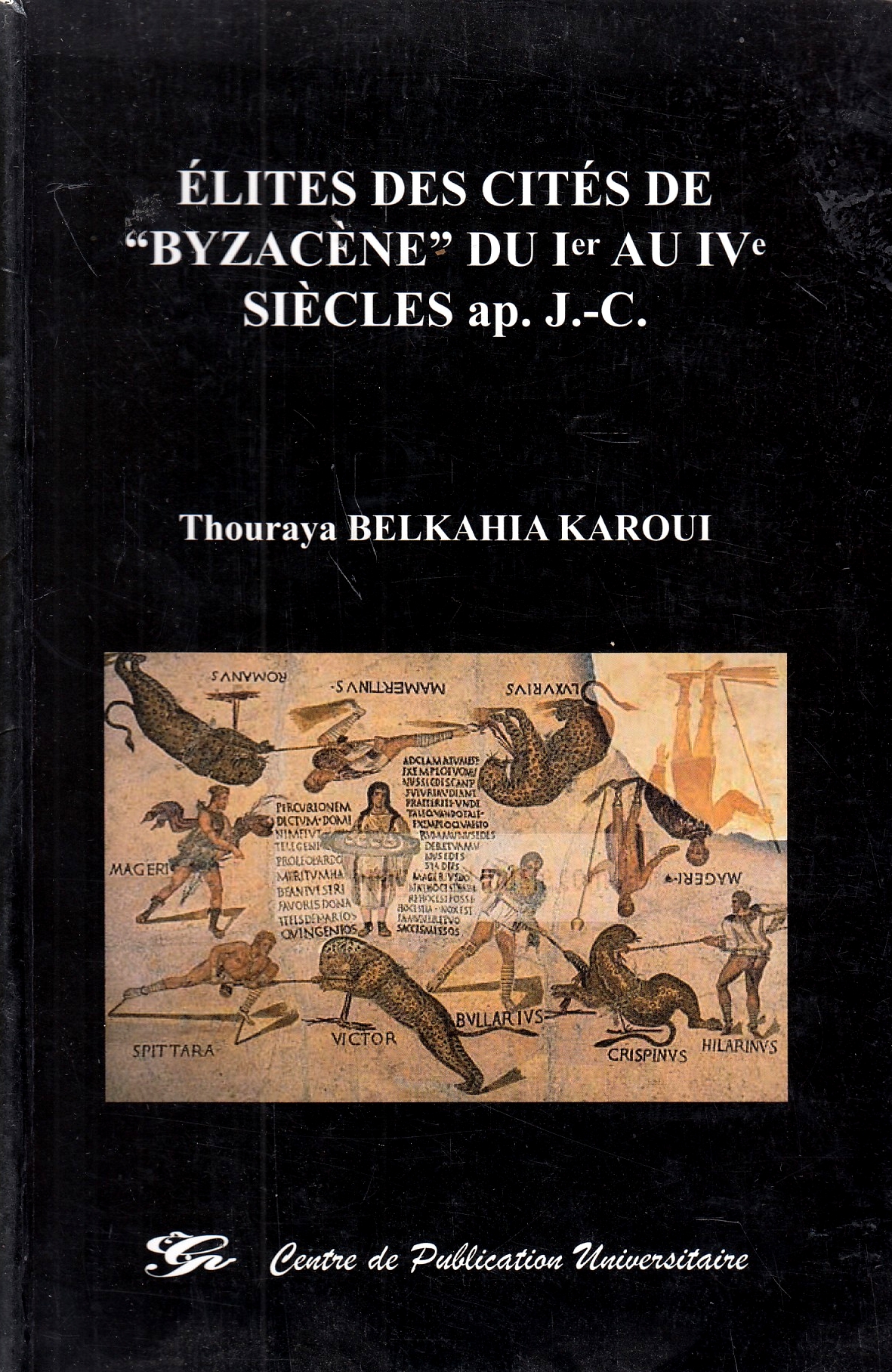 Élites des Cités de "Byzacène" du Ier au IVe siècles ap. J.-C. Élites des Cités de "Byzacène" du Ier au IVe siècles ap. J.-C.