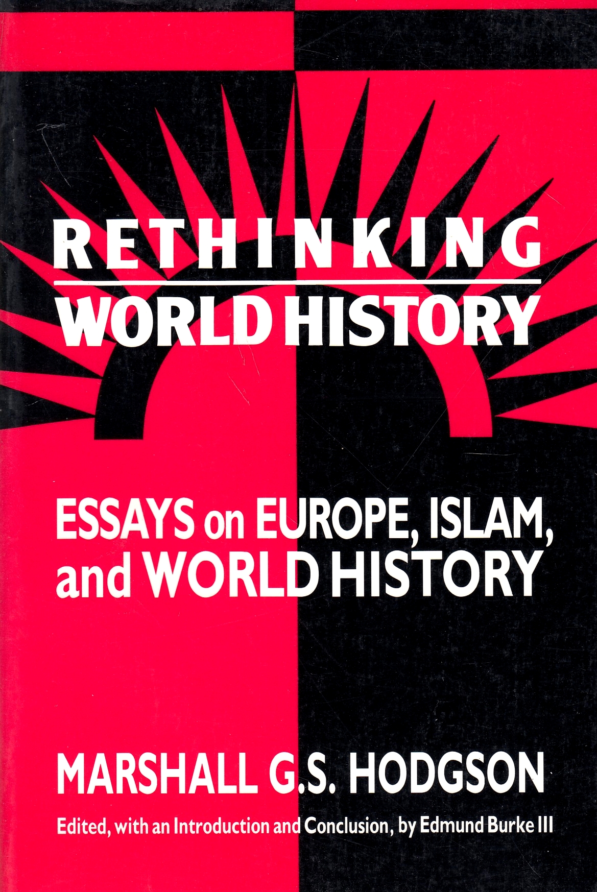 Rethinking World History: essays on Europe, Islam and world history. Rethinking World History: essays on Europe, Islam and world history.
