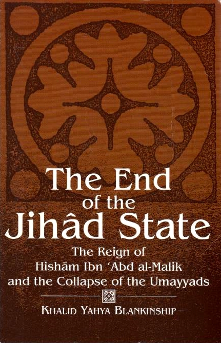 The End of the Jihad State: the reign of Hisham Ibn 'Abd al-Malik and the collapse of the Umayyads.