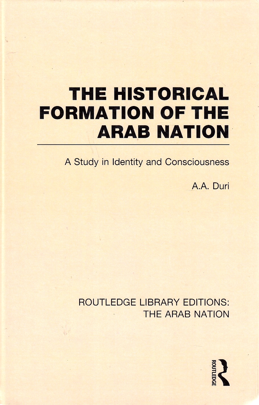 The Historical Formation of the Arab Nation: a study in identity and consciousness.