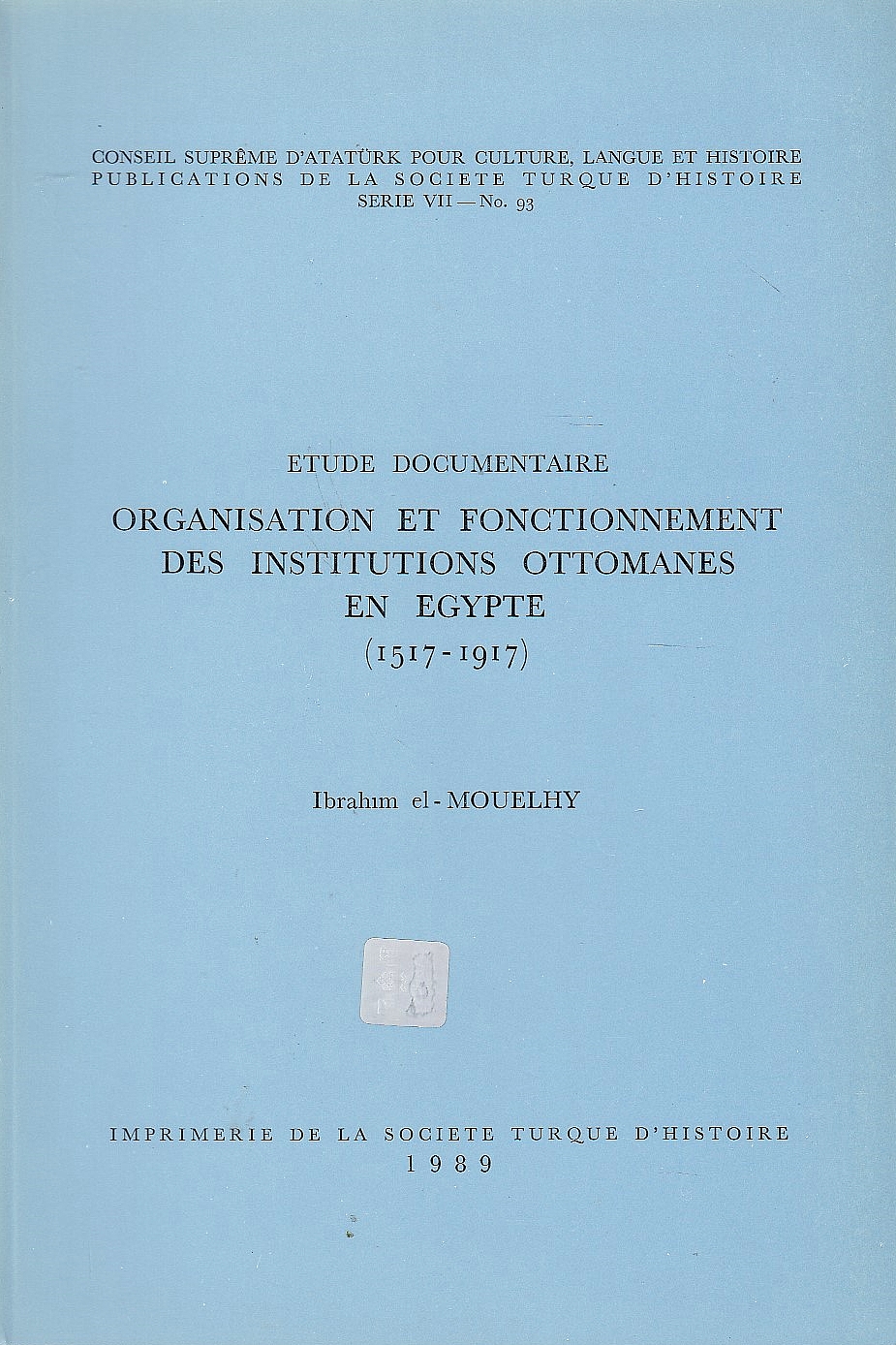 Organisation et Fonctionnement des Institutions Ottomanes en Egypte (1517-1917): etude documentaire.