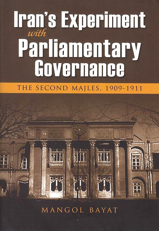 Iran's Experiment with Parliamentary Governance: the Second Majles, 1909-1911.