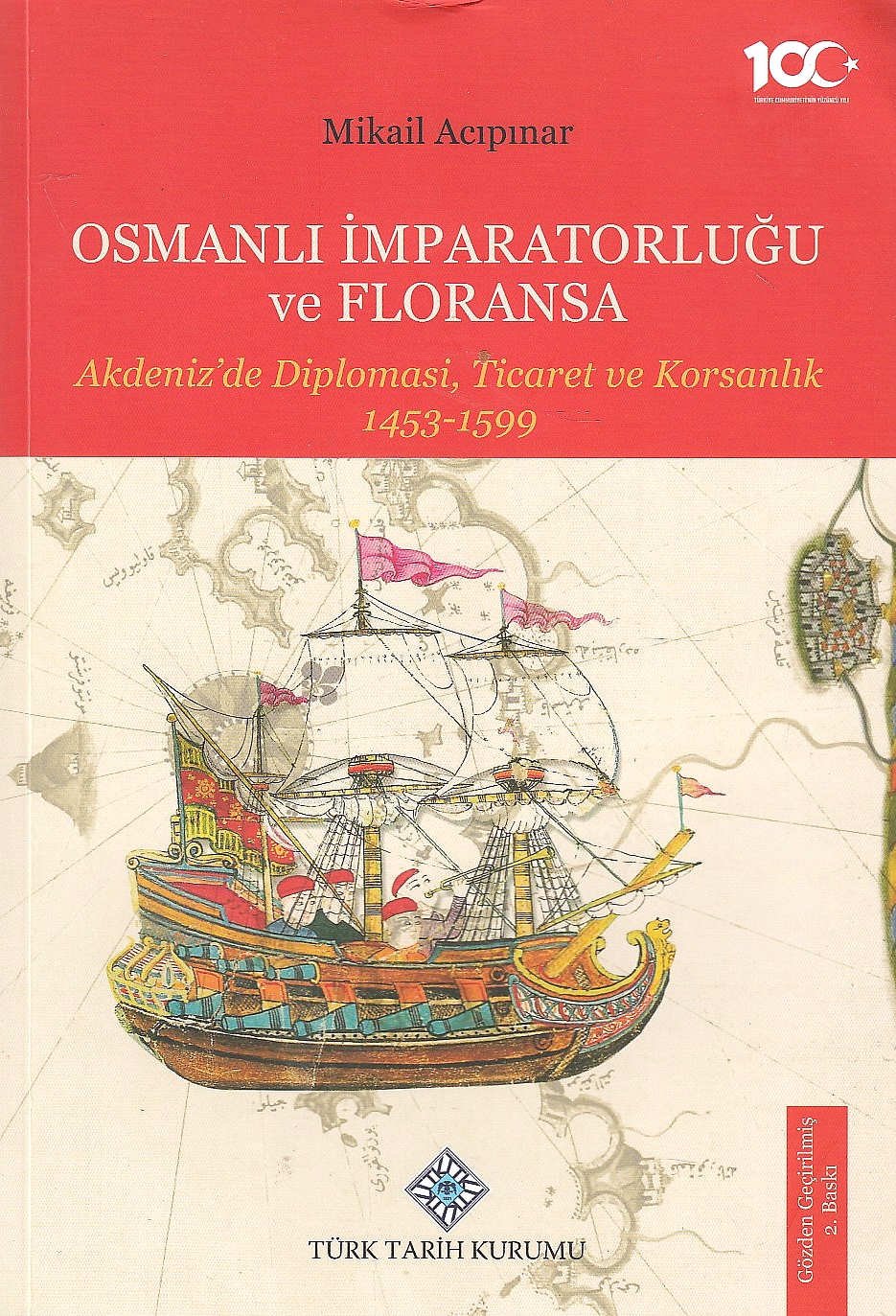 Osmanli Imparatorlugu ve Floransa : Akdeniz'de diplomasi, ticaret ve korsanlık 1453-1599.