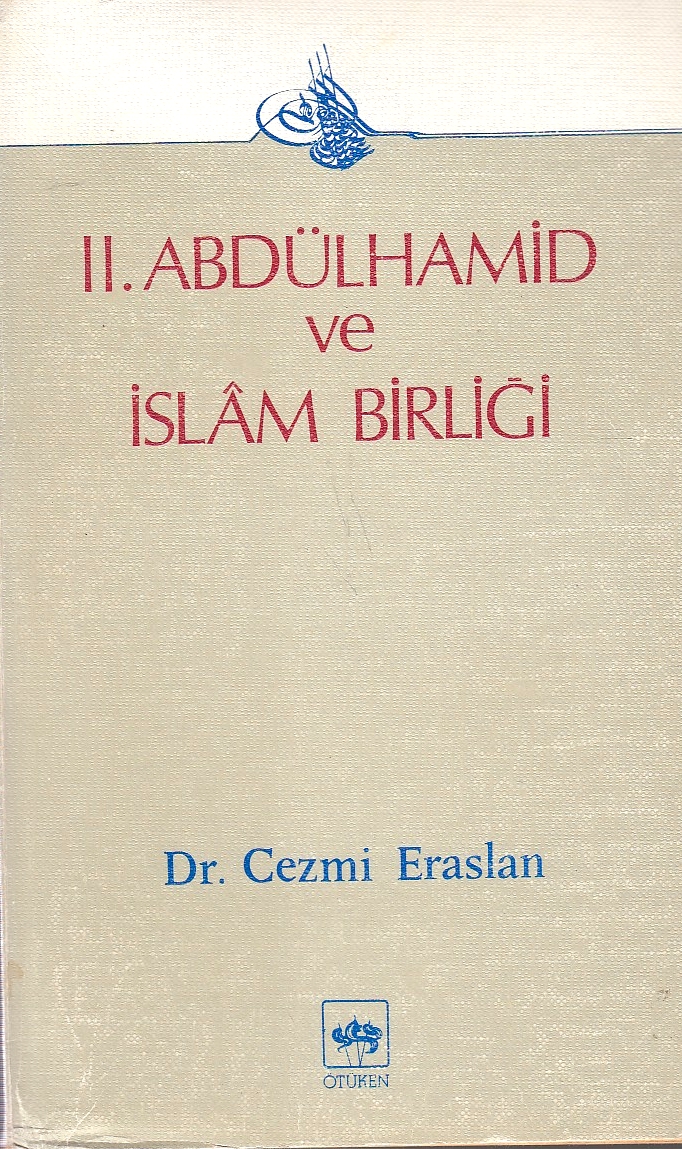 II. Abdülhamid ve Islam Birligi: Osmanli devleti'nin siyaseti 1856-1908