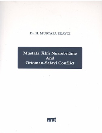 Mustafa 'Ali's Nusret-name and Ottoman-Safavi Conflict.