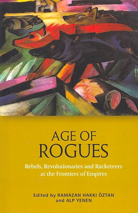 Age of Rogues: rebels, revolutionaries and racketeers at the frontiers of empires.