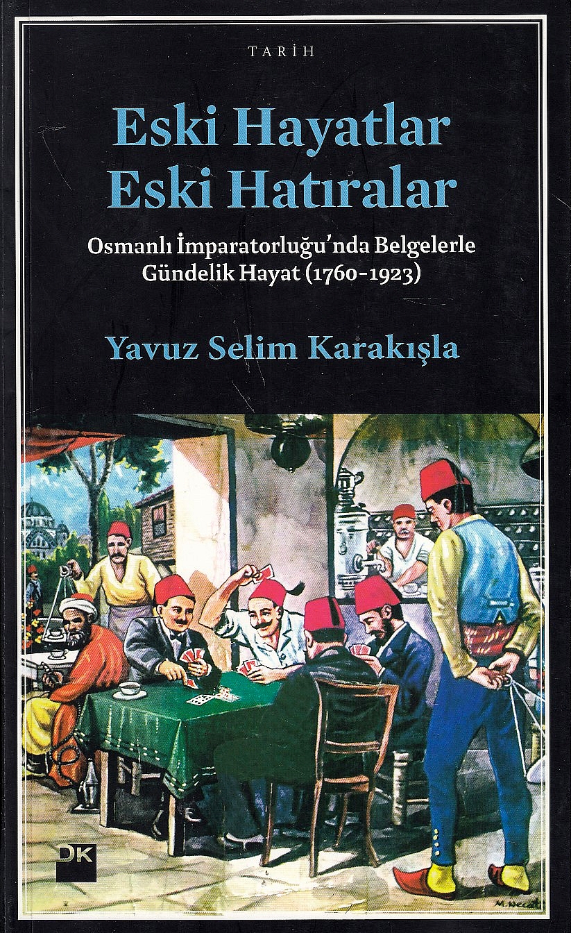 Eski Hayatlar, Eski Hatiralar: Osmanli imparatorlugu'nda belgelerle gündelik hayat (1760-1923).