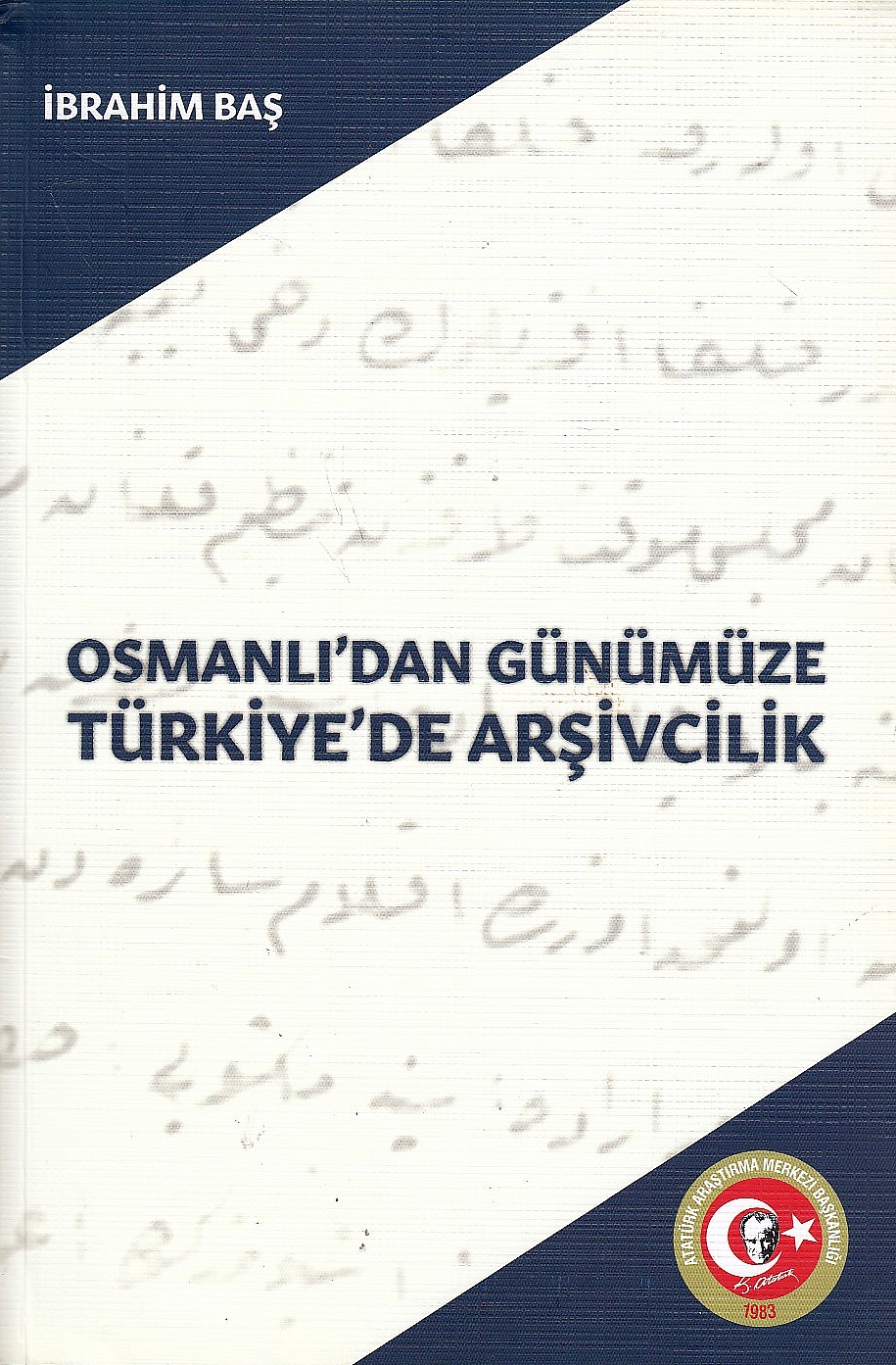 Osmanli'dan Günümüze Türkiye'de Arsivcilik: Türk arsivlerinde tasnif ve arastirma hizmetleri.