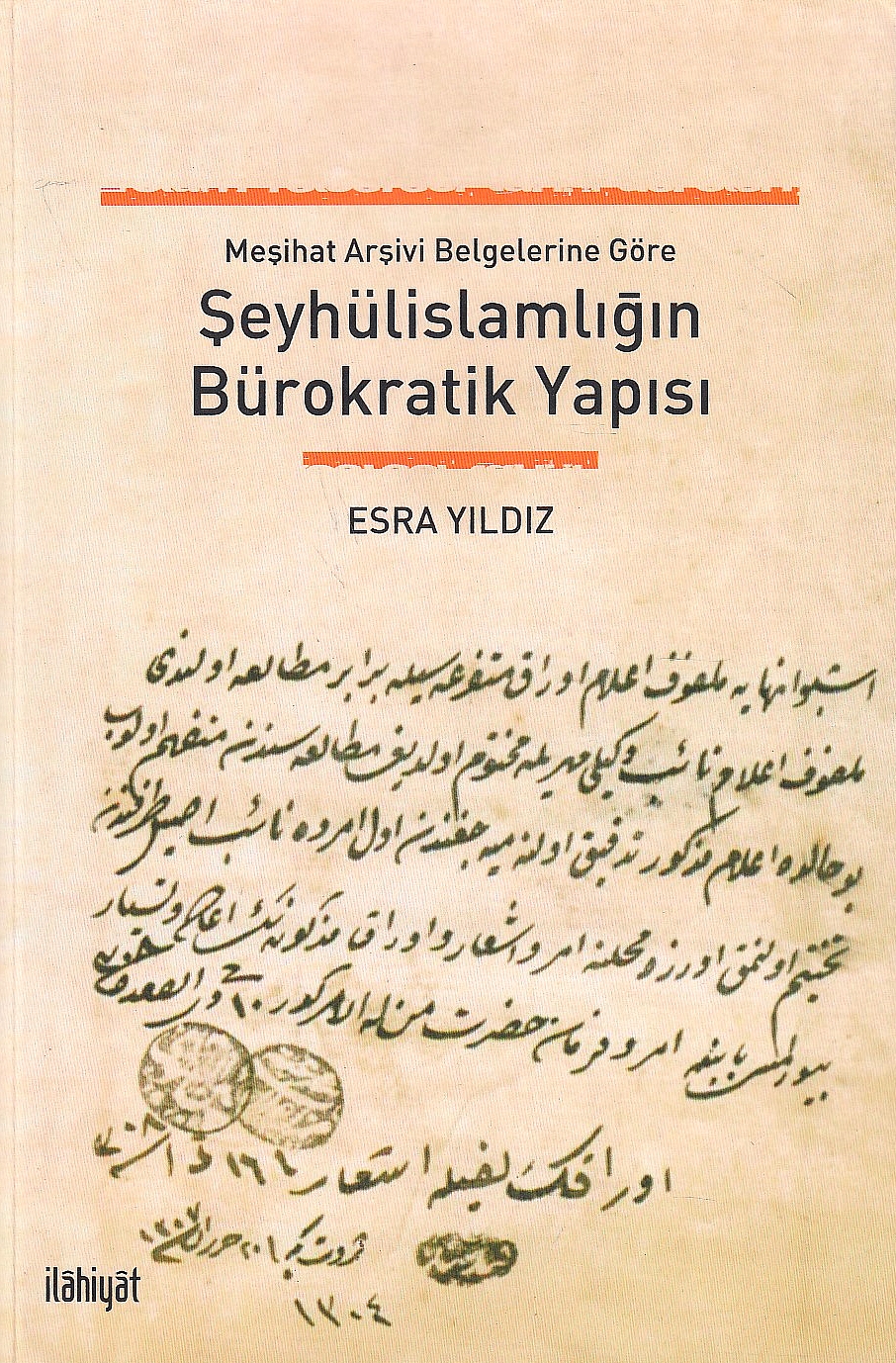 Mesihat Arsivi Belgelerine Göre Seyhülislamligin Bürokratik Yapisi.