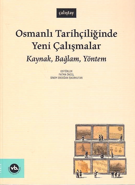 Osmanli Tarihçiliginde Yeni Çalismalar: Kaynak, Baglam, Yöntem.