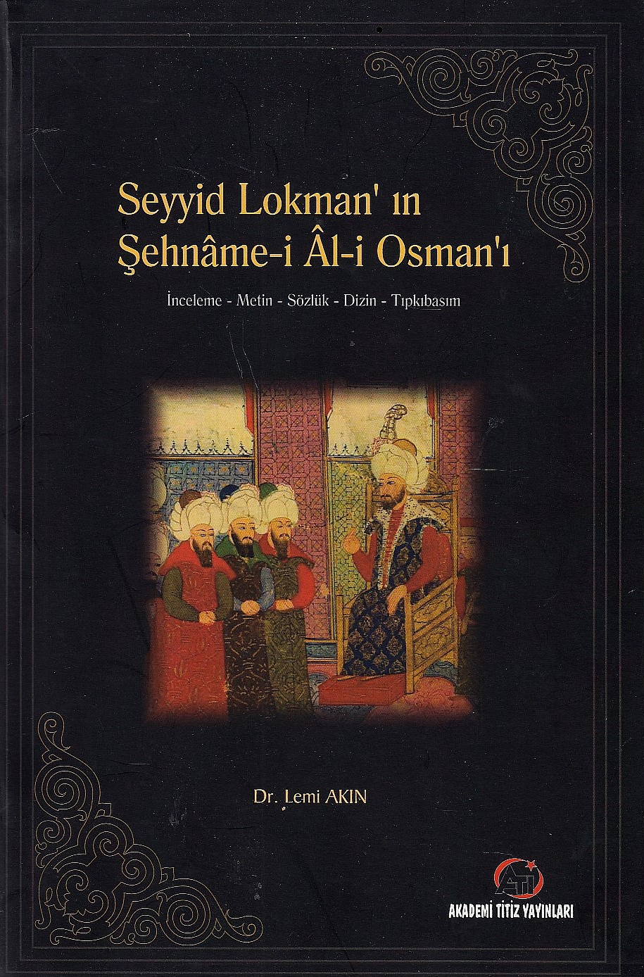 Seyyid Lokman'in Sehname-i Al-i Osman'i: inceleme - metin - sözlük - tipkibasim.