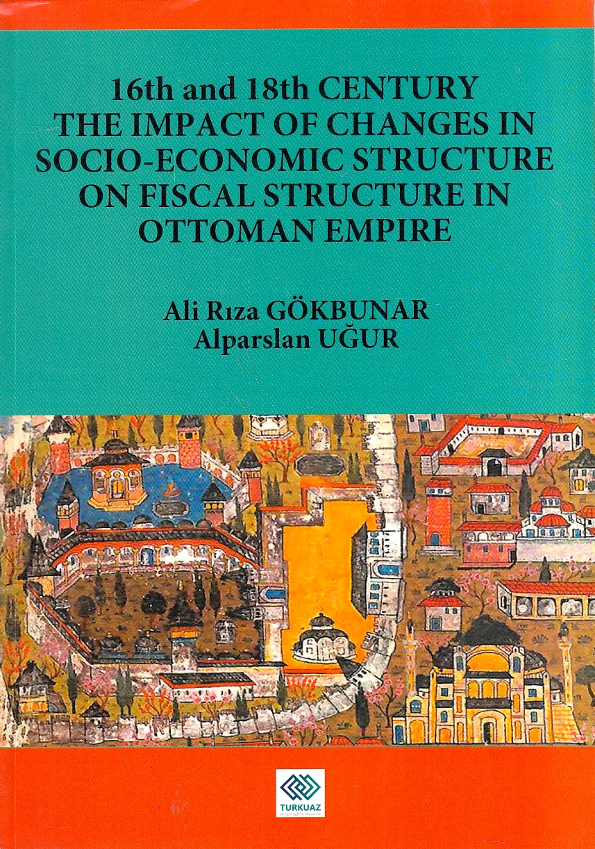 16th and 18th Century the Impact of Changes in Socio-Economic Structure of Fiscal Structure in Ottoman Empire.