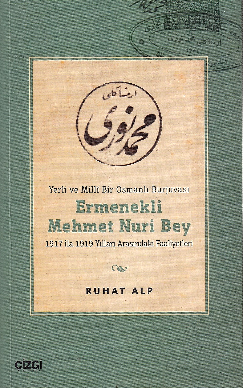 Yerli ve Millî Bir Osmanliı Burjuvası Ermenekli Mehmet Nuri Bey 1917 ila 1919 Yilları Arasındaki Faaliyetleri