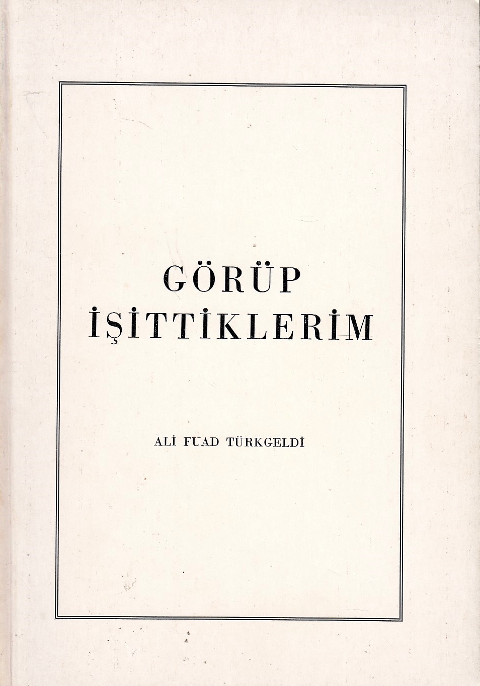 Görüp işittiklerim.