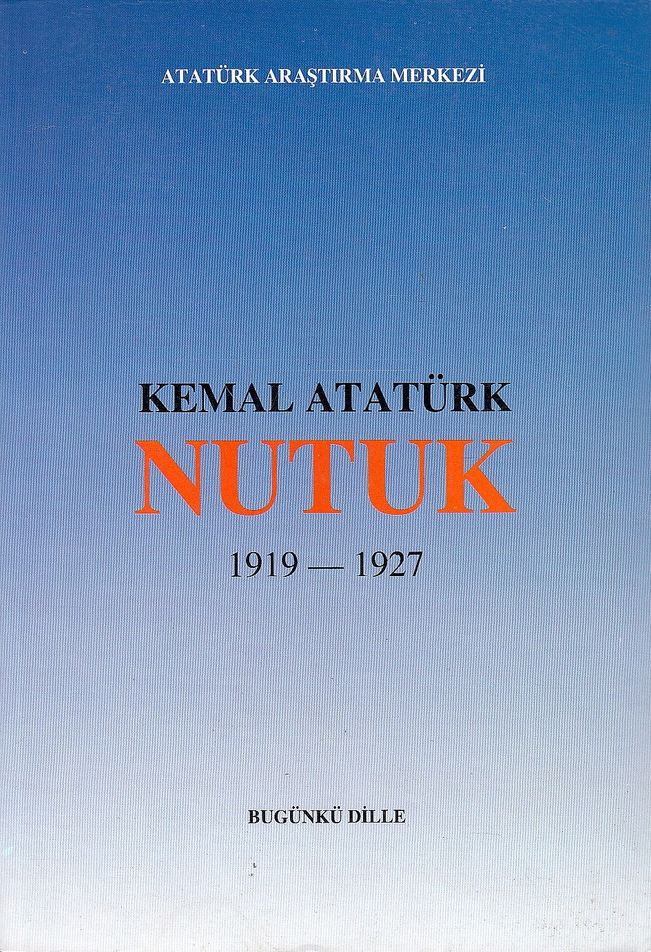 Nutuk : 1919-1927 : Cumhuriyet Halk Partisi'nin 15-20 Ekim 1927 tarihleri arasinda toplanan İkinci Büyük Kongresinde söylenmistir.