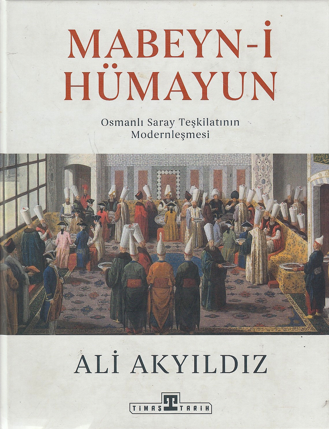 Mabeyn-i Hümayun: Osmanli saray teskilatinin modernlesmesi.