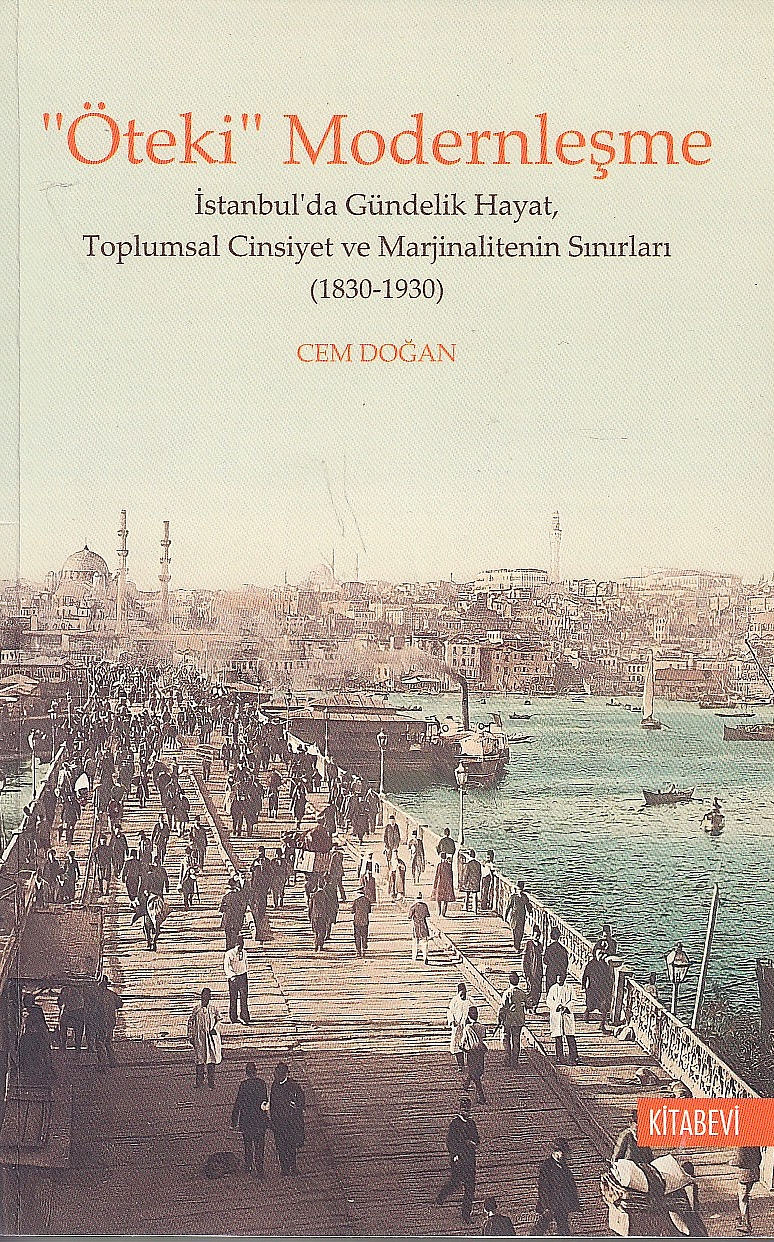 "Öteki" Modernlesme: Istanbul'da gündelik hayat, toplumsal cinsiyet ve marjinalitenin sinirlari (1830-1930)