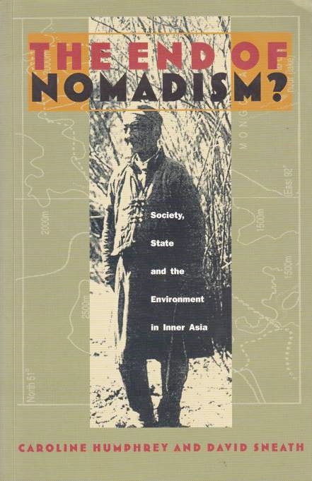 The End of Nomadism ? Society, state, and the environment in Inner Asia.  The End of Nomadism ? Society, state, and the environment in Inner Asia.