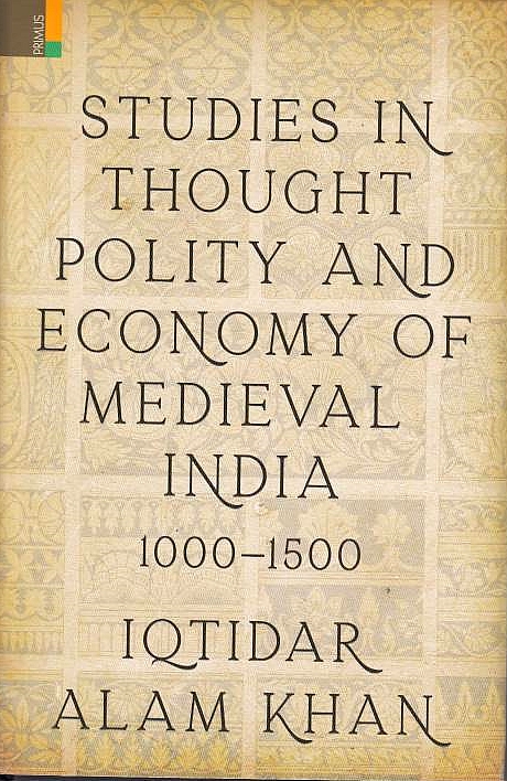 Studies in Thought, Polity and Economy of Medieval India, 1000-1500.